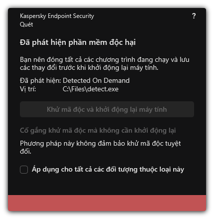 Thông báo phát hiện phần mềm độc hại. Người dùng có thể thực hiện khử mã độc có hoặc không khởi động lại máy tính.