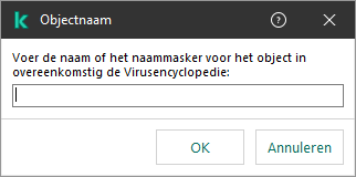 Een venster met een veld voor het invoeren van objectnaam of naammasker volgens de classificatie van Kaspersky Virus Encyclopedia.