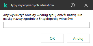 Okno z polem do wprowadzenia nazwy obiektu lub maski nazwy zgodnie z klasyfikacją Encyklopedii Wirusów Kaspersky.