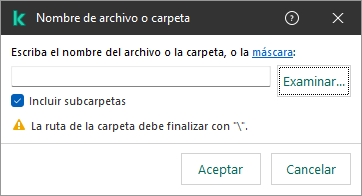 Una ventana con un campo para ingresar la ruta a un archivo o carpeta. Se pueden usar máscaras. El usuario puede seleccionar un archivo con el administrador de archivos.