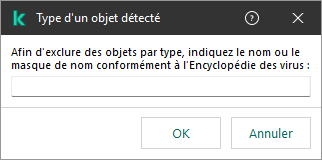 Une fenêtre avec un champ permettant de saisir le nom de l'objet ou le masque de nom selon la classification de l'Encyclopédie des virus de Kaspersky.