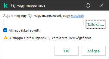 Ablak mezővel egy fájl vagy mappa elérési útjának megadásához. Maszkok használhatók. A felhasználó a fájlkezelővel választhat fájlt.