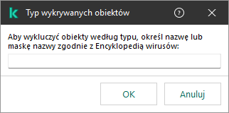 Okno z polem do wprowadzenia nazwy obiektu lub maski nazwy zgodnie z klasyfikacją Encyklopedii Wirusów Kaspersky.
