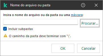 Uma janela com campo para inserir o caminho para o arquivo ou pasta. Máscaras podem ser usadas. O usuário pode selecionar um arquivo usando o gerenciador de arquivos.