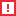 Red square icon with exclamation mark.