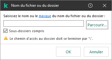 Une fenêtre avec un champ pour saisir le chemin d'accès à un fichier ou à un dossier. Des masques peuvent être utilisés. L'utilisateur peut sélectionner un fichier en utilisant le gestionnaire de fichiers.