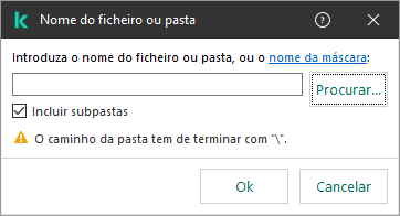 Uma janela com um campo para introduzir o caminho para um ficheiro ou pasta. As máscaras podem ser usadas. O utilizador pode selecionar um ficheiro através do gestor de ficheiros.