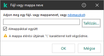 Ablak mezővel egy fájl vagy mappa elérési útjának megadásához. Maszkok használhatók. A felhasználó a fájlkezelővel választhat fájlt.