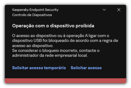 Notificação sobre o acesso bloqueado ao dispositivo. O utilizador pode solicitar acesso temporário ou permanente ao dispositivo.