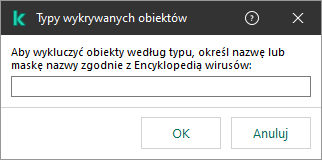 Okno z polem do wprowadzenia nazwy obiektu lub maski nazwy zgodnie z klasyfikacją Encyklopedii Wirusów Kaspersky.