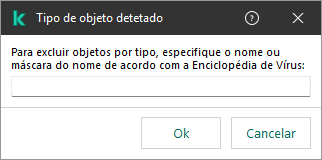 Uma janela com um campo para inserir o nome do objeto ou a máscara de nome, de acordo com a classificação da Kaspersky Virus Encyclopedia.