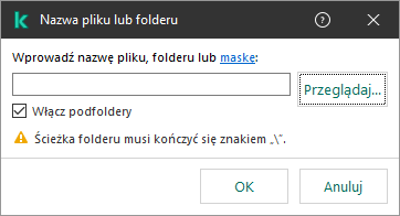 Okno z polem do wpisania ścieżki do pliku lub folderu. Można używać masek. Użytkownik może wybrać plik za pomocą menedżera plików.