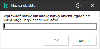 Okno z polem do wprowadzenia nazwy obiektu lub maski nazwy zgodnie z klasyfikacją Encyklopedii Wirusów Kaspersky.