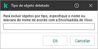 Uma janela com um campo para inserir o nome do objeto ou a máscara de nome, de acordo com a classificação da Kaspersky Virus Encyclopedia.