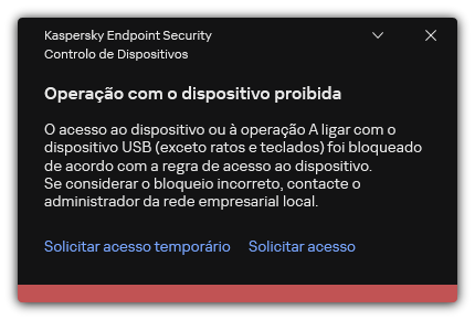 Notificação sobre o acesso bloqueado ao dispositivo. O utilizador pode solicitar acesso temporário ou permanente ao dispositivo.