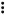 Three dots.