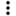 3-dot menu.