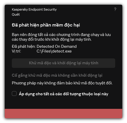 Thông báo phát hiện phần mềm độc hại. Người dùng có thể thực hiện khử mã độc có hoặc không khởi động lại máy tính.
