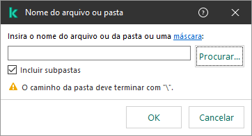 Uma janela com campo para inserir o caminho para o arquivo ou pasta. Máscaras podem ser usadas. O usuário pode selecionar um arquivo usando o gerenciador de arquivos.