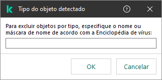 Uma janela com um campo para inserção do nome do objeto ou máscara de nome de acordo com a classificação da Enciclopédia de vírus da Kaspersky.