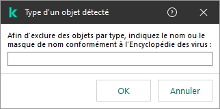 Une fenêtre avec un champ permettant de saisir le nom de l'objet ou le masque de nom selon la classification de l'Encyclopédie des virus de Kaspersky.