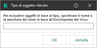 Una finestra con un campo per l'immissione del nome dell'oggetto o della maschera del nome in base alla classificazione dell'Enciclopedia dei Virus di Kaspersky.