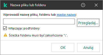 Okno z polem do wpisania ścieżki do pliku lub folderu. Można używać masek. Użytkownik może wybrać plik za pomocą menedżera plików.