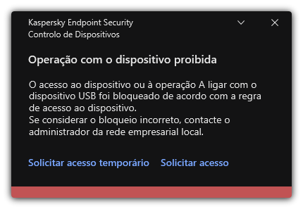 Notificação sobre o acesso bloqueado ao dispositivo. O utilizador pode solicitar acesso temporário ou permanente ao dispositivo.